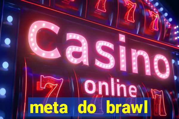 meta do brawl stars 2024